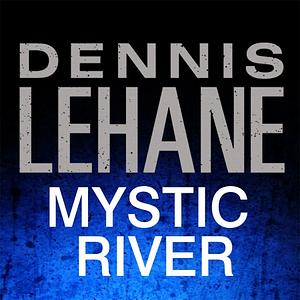 Mystic River by Dennis Lehane