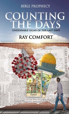 Counting the Days: Undeniable Signs of the Last Days by Ray Comfort