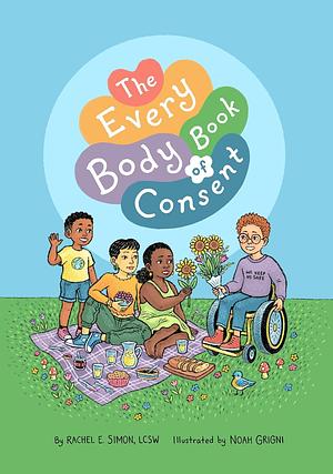 The Every Body Book of Consent: An Lgbtqia-Inclusive Guide to Respecting Boundaries, Bodies, and Beyond by Rachel E. Simon
