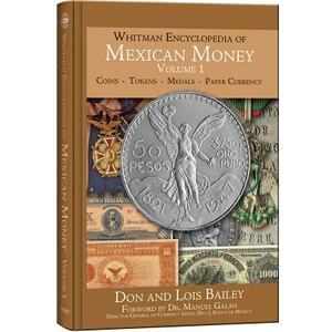 Whitman Encyclopedia of Mexican Money, Volume 1 by Whitman Publishing, Don Bailey