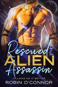 Rescued by the Alien Assassin by Robin O'Connor