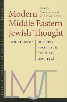 Modern Middle Eastern Jewish Thought: Writings on Identity, Politics, and Culture, 1893–1958 by Zvi Ben-Dor Benite, Moshe Behar