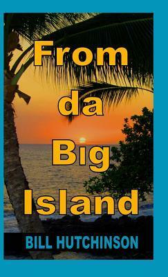 From Da Big Island by Bill Hutchinson