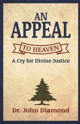 An Appeal to Heaven: A Cry for Divine Justice by John Diamond