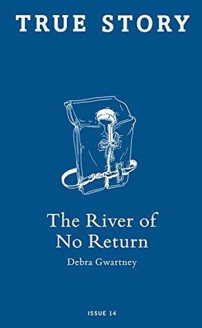 The River of No Return by Debra Gwartney