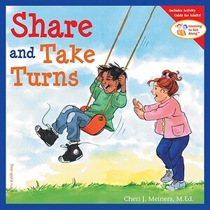 Share and Take Turns by Cheri J. Meiners