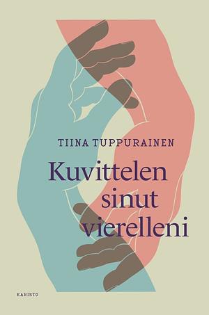 Kuvittelen sinut vierelleni by Tiina Tuppurainen