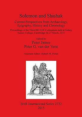 Solomon and Shishak: Current Perspectives from Archaeology, Epigraphy, History and Chronology by 