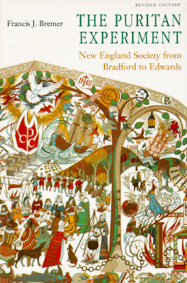 The Puritan Experiment: New England Society from Bradford to Edwards by Francis J. Bremer