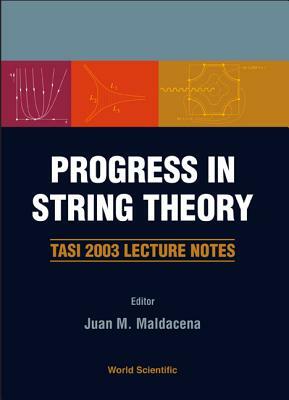 Progress in String Theory: Tasi 2003 Lecture Notes by 