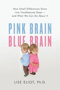 Pink Brain, Blue Brain: How Small Differences Grow into Troublesome Gaps — and What We Can Do About It by Lise Eliot