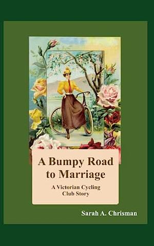 A Bumpy Road to Marriage by Sarah A. Chrisman