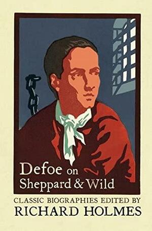 Defoe on Sheppard and Wild by Richard Holmes