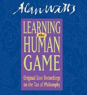 Learning the Human Game: Original Live Recordings on the Tao of Philosophy by Alan Watts
