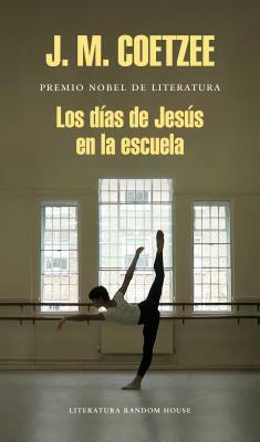 Los Días de Jesús En La Escuela/The Schooldays of Jesus by J.M. Coetzee