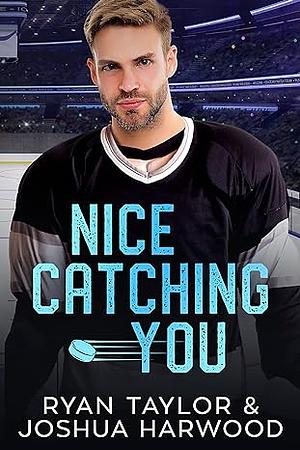 Nice Catching You by Ryan Taylor, Joshua Harwood