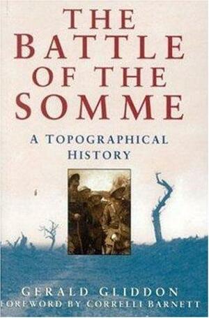 The Battle of the Somme: A Topographical History by Gerald Gliddon, Correlli Barnett