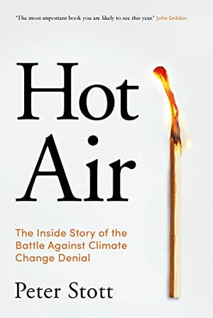 Hot Air: The Inside Story of the Battle Against Climate Change Denial by Peter Stott
