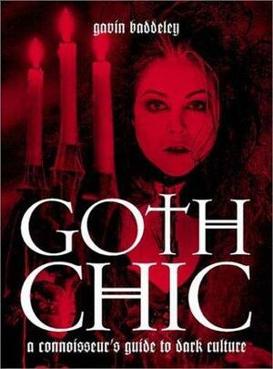 Goth Chic: A Connoisseur's Guide to Dark Culture by Gavin Baddeley