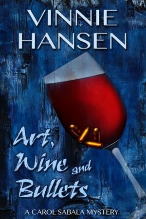 Art, Wine and Bullets by Vinnie Hansen
