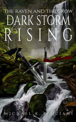 The Raven And The Crow: Dark Storm Rising by Michael K. Falciani