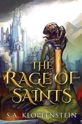 The Rage of Saints by S.A. Klopfenstein