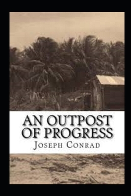 An Outpost of Progress Illustrated by Joseph Conrad