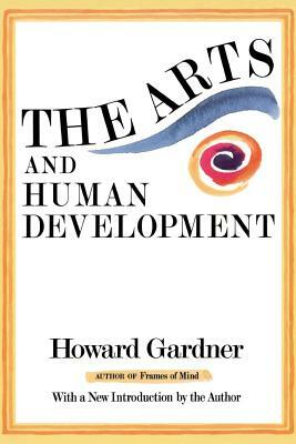The Arts and Human Development: With a New Introduction by the Author by Howard Gardner