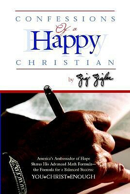 Confessions of a Happy Christian by Zig Ziglar