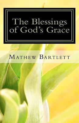 The Blessings of God's Grace: Paul's Epistle to the Ephesians by Mathew Bartlett