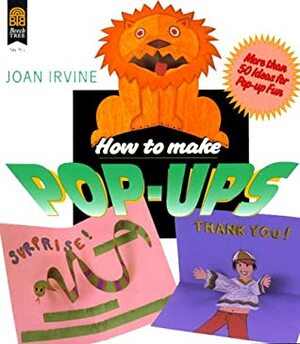 How to Make Pop-Ups by Joan Irvine, Barbara Reid