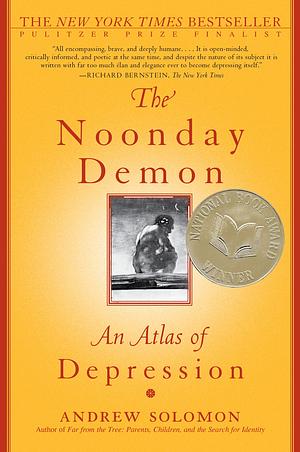 The Noonday Demon: An Atlas Of Depression by Andrew Solomon