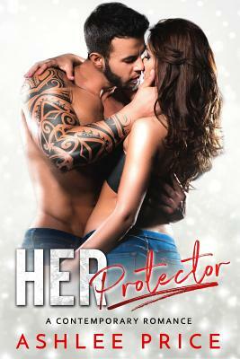 Her Protector: A Contemporary Romance by Ashlee Price