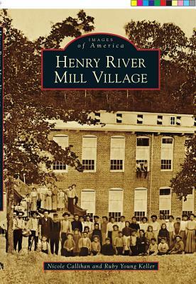 Henry River Mill Village by Nicole Callihan, Ruby Young Keller