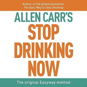 Stop Drinking Now by Allen Carr