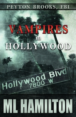 Vampires in Hollywood: Peyton Brooks, FBI by ML Hamilton