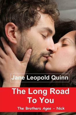 The Long Road To You: The Brothers Agee - Nick by Jane Leopold Quinn