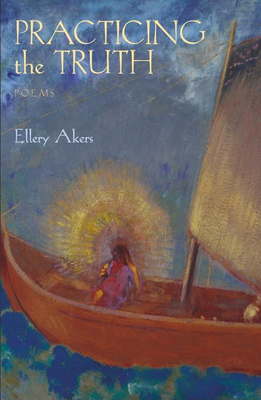 Practicing the Truth by Ellery Akers