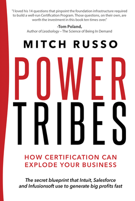 Power Tribes: How Certification Can Explode Your Business by Mitch Russo