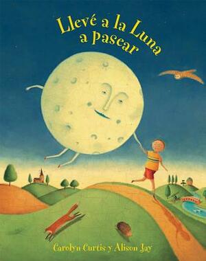 Lleve a la Luna A Pasear = I Took the Moon for a Walk by Carolyn Curtis