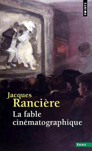 La fable cinématographique by Jacques Rancière