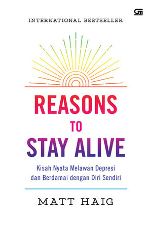 Reasons To Stay Alive: Kisah Nyata Melawan Depresi Dan Berdamai Dengan Diri Sendiri by Rosemary Kesauly, Matt Haig