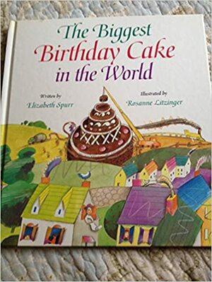 The Biggest Birthday Cake in the World by Elizabeth Spurr