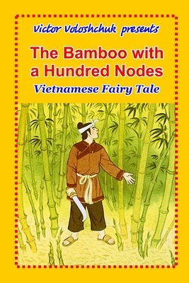 The bamboo with a hundred nodes: Vietnamese fairy tale by Victor Voloshchuk