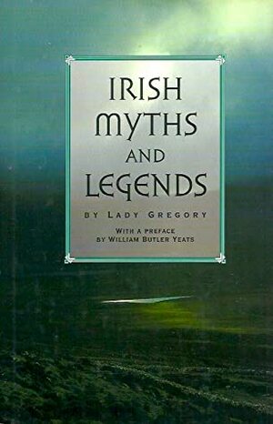 Irish Myths and Legends by Lady Augusta Gregory