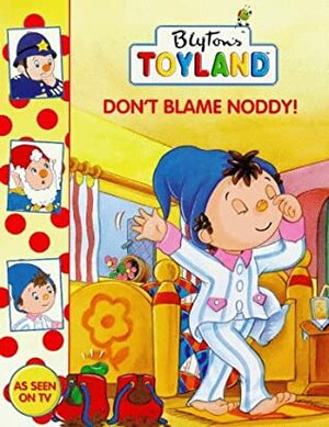 Don't Blame Noddy! by Enid Blyton