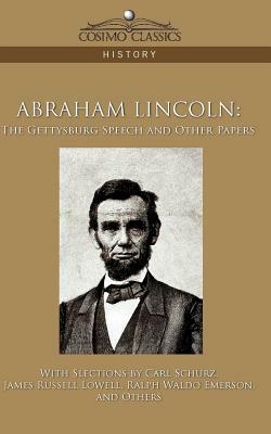 Abraham Lincoln: The Gettysburg Speech and Other Papers by Ralph Waldo Emerson, Carl Schurz, James Russell Lowell