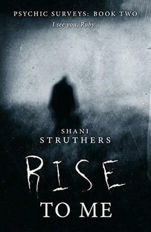 Rise To Me by Shani Struthers