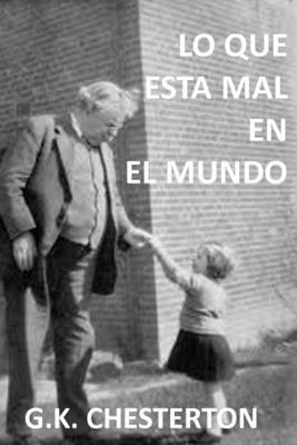 Lo Que Esta Mal en el Mundo by G.K. Chesterton