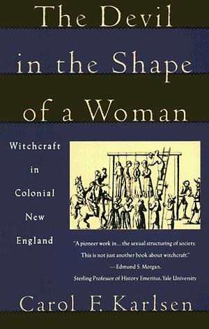 The Devil in the Shape of a Woman: Witchcraft in Colonial New England by Carol F. Karlsen